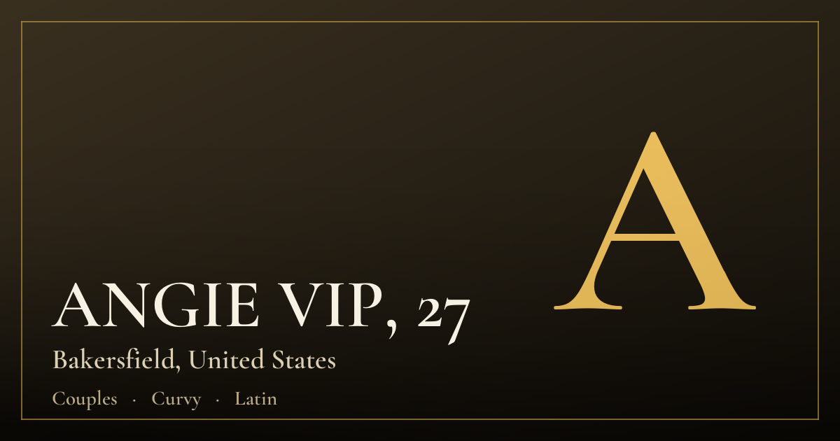 ANGIE VIP, 27 — Bakersfield