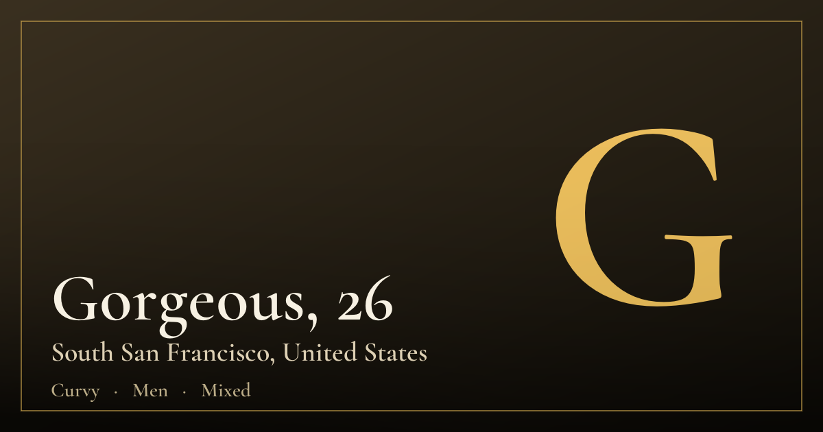 Gorgeous, 26 — South San Francisco