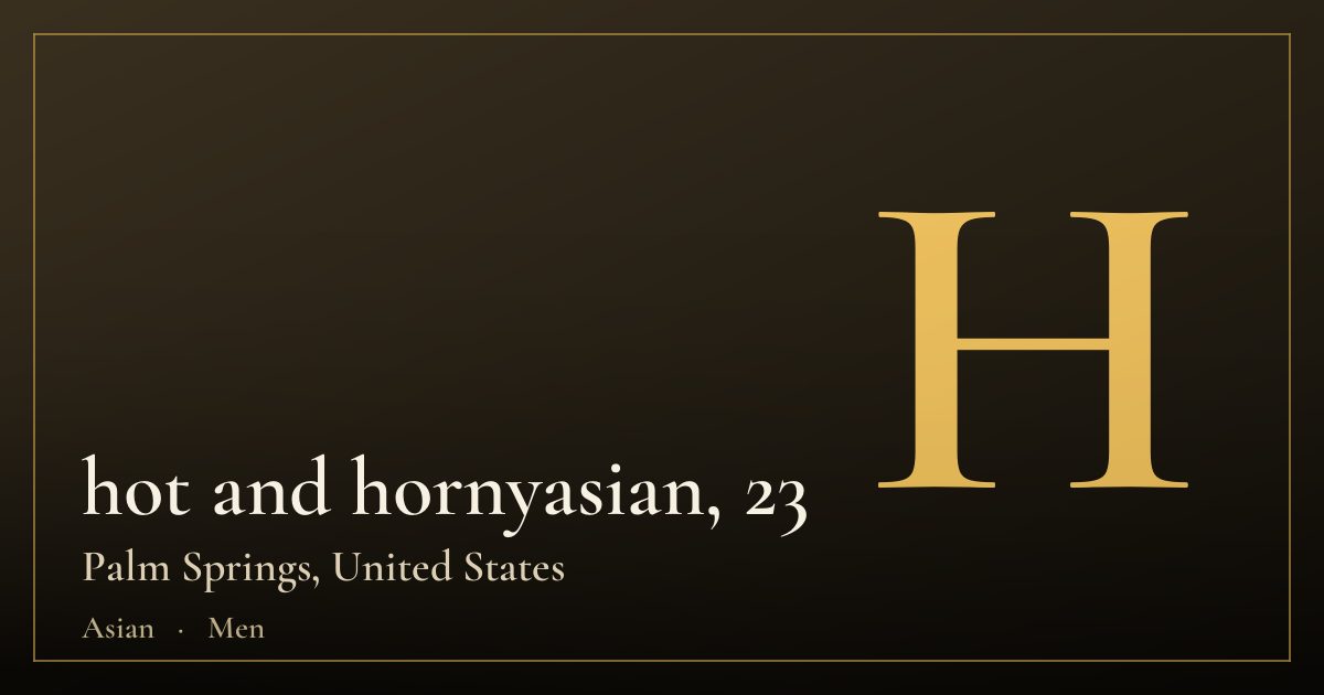 hot and hornyasian, 23 — Palm Springs