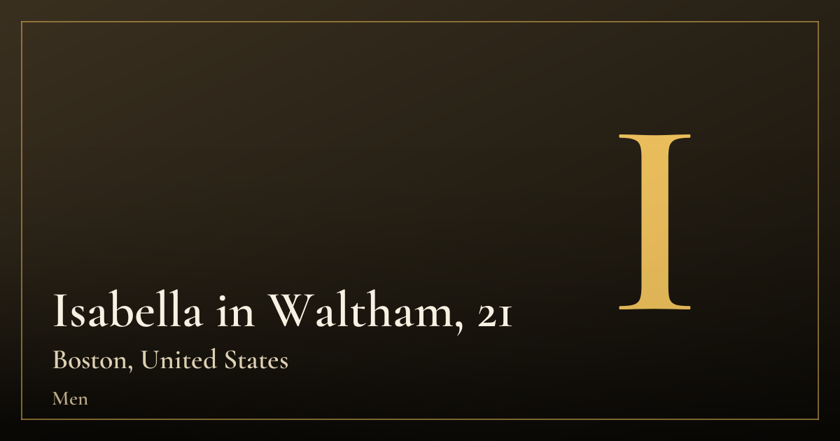 Isabella in Waltham, 21 — Boston