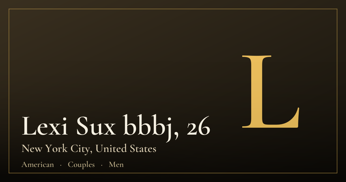 Lexi Sux bbbj, 26 — New York City