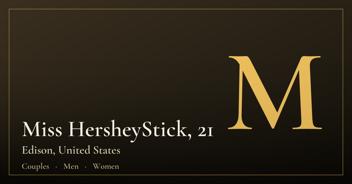 Miss HersheyStick, 21 — Edison