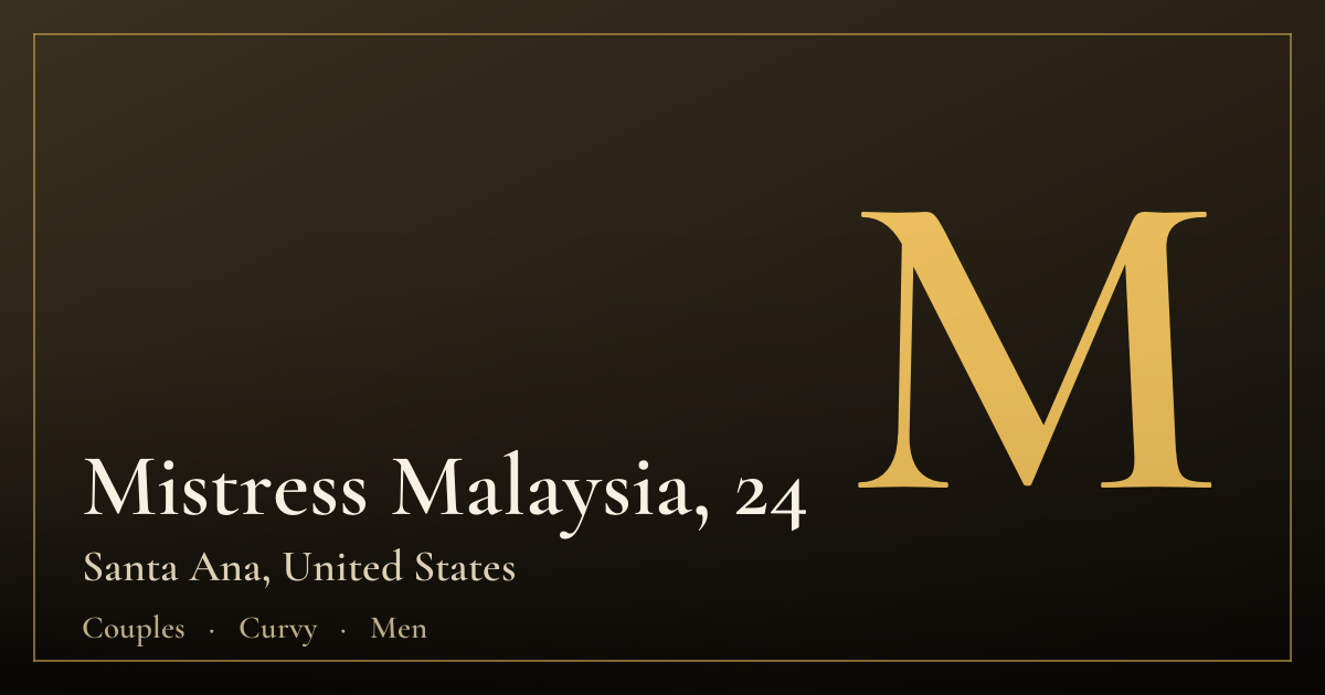 Mistress Malaysia, 24 — Santa Ana