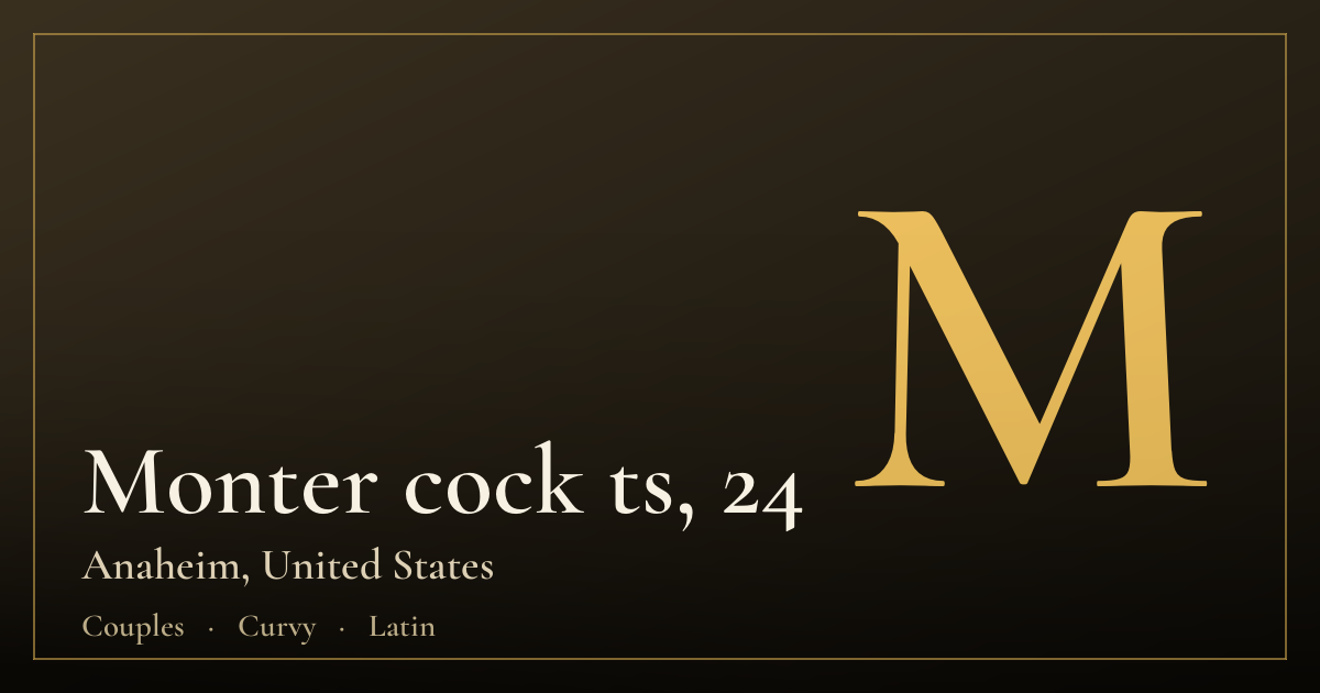 Monter cock ts, 24 — Anaheim