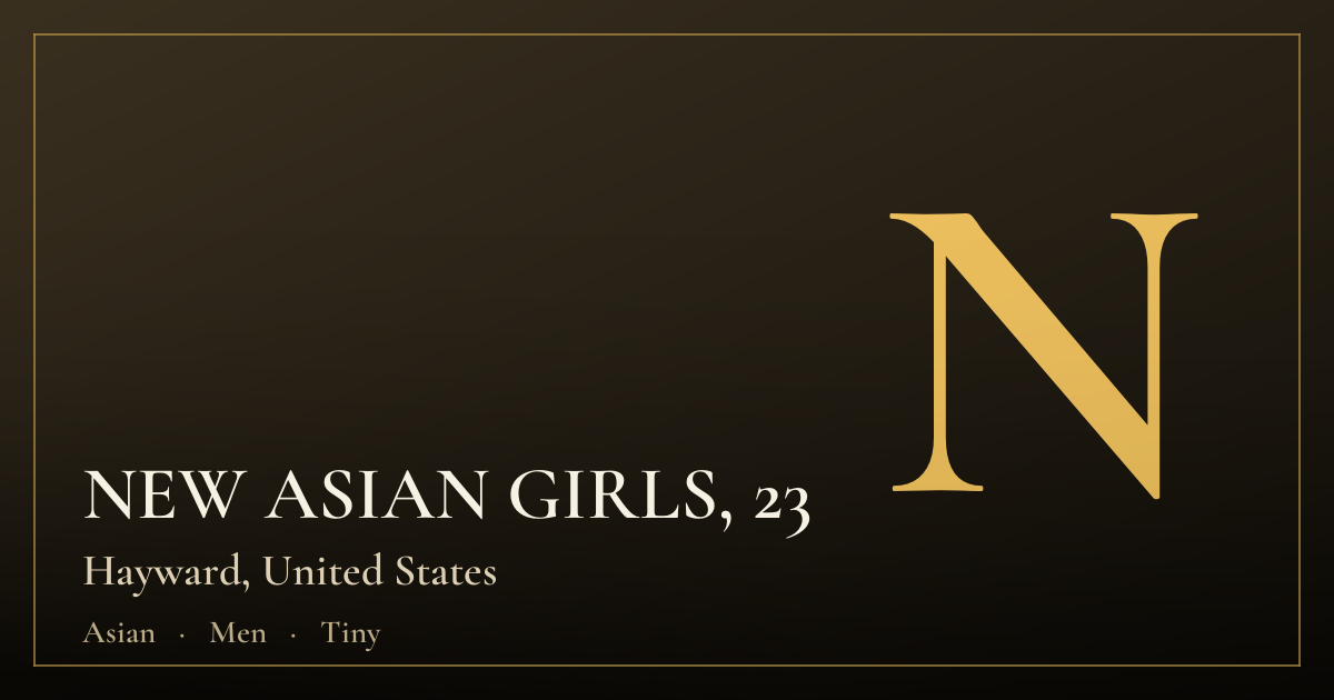 NEW ASIAN GIRLS, 23 — Hayward