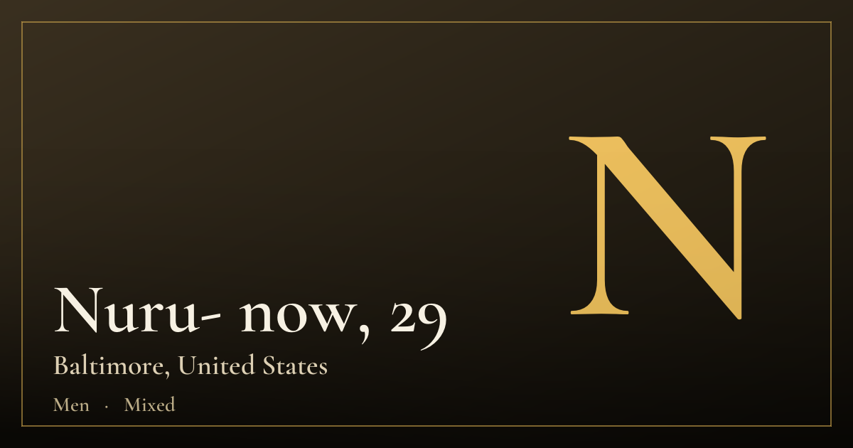 Nuru- now, 29 — Baltimore