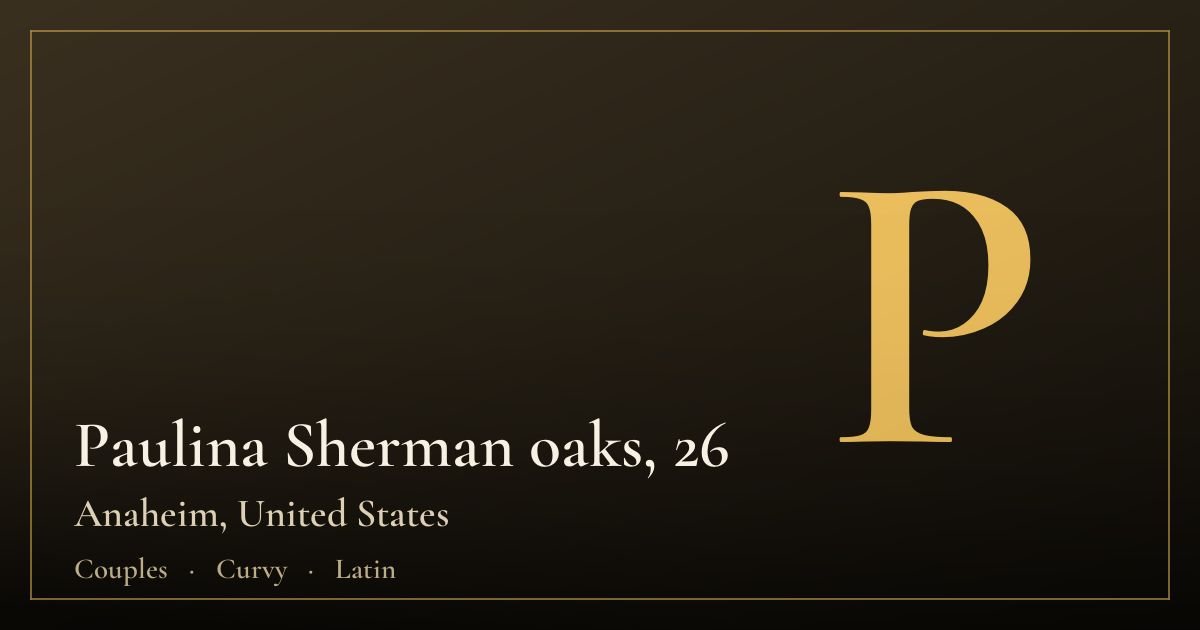 Paulina Sherman oaks, 26 — Anaheim