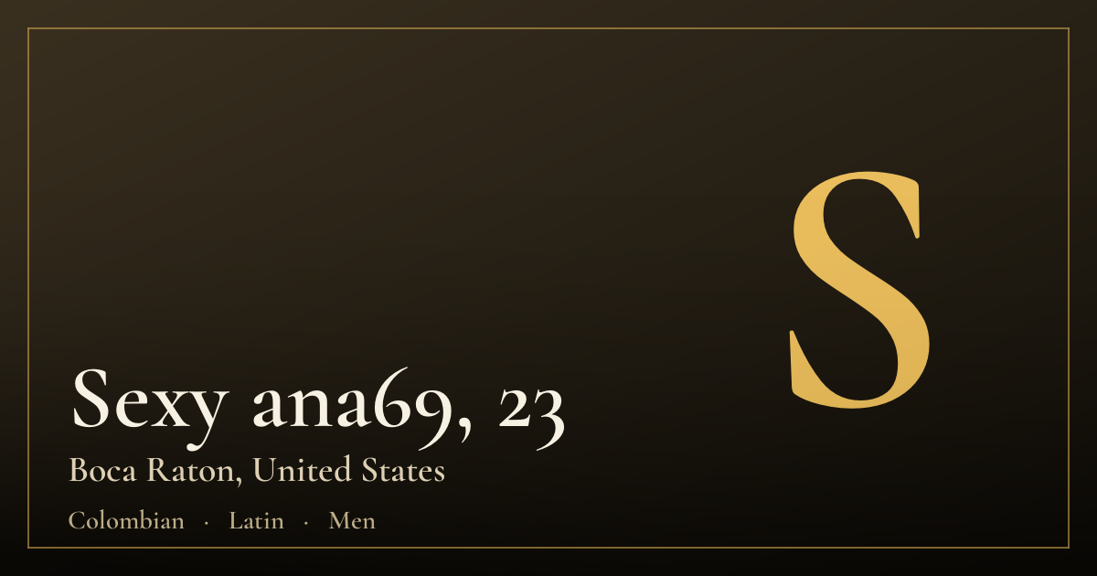 Sexy ana69, 23 — Boca Raton