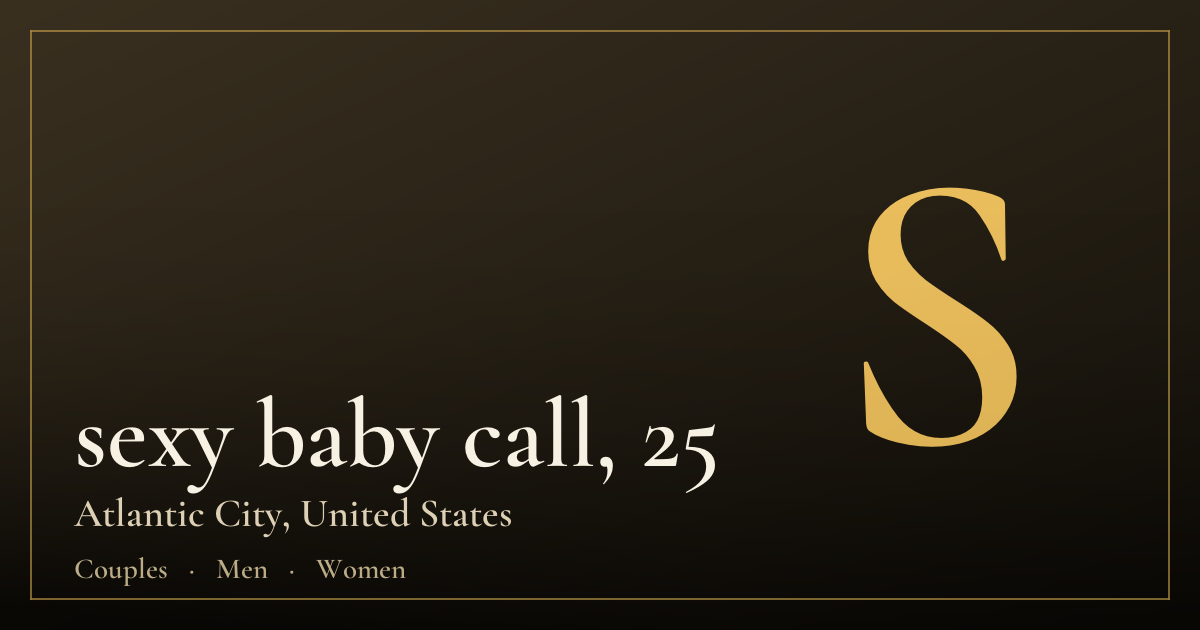 sexy baby call, 25 — Atlantic City