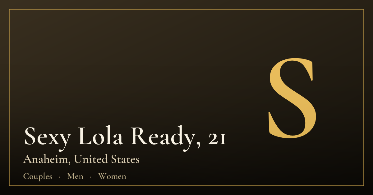 Sexy Lola Ready, 21 — Anaheim