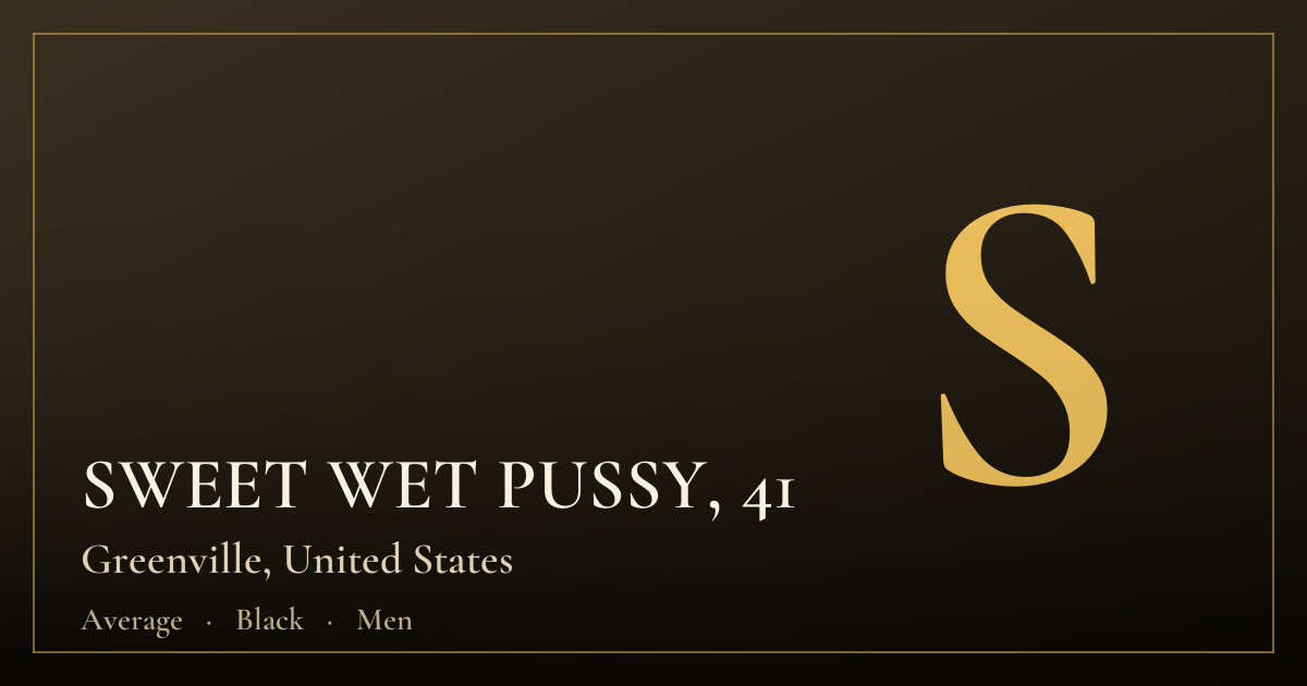 SWEET WET PUSSY, 41 — Greenville