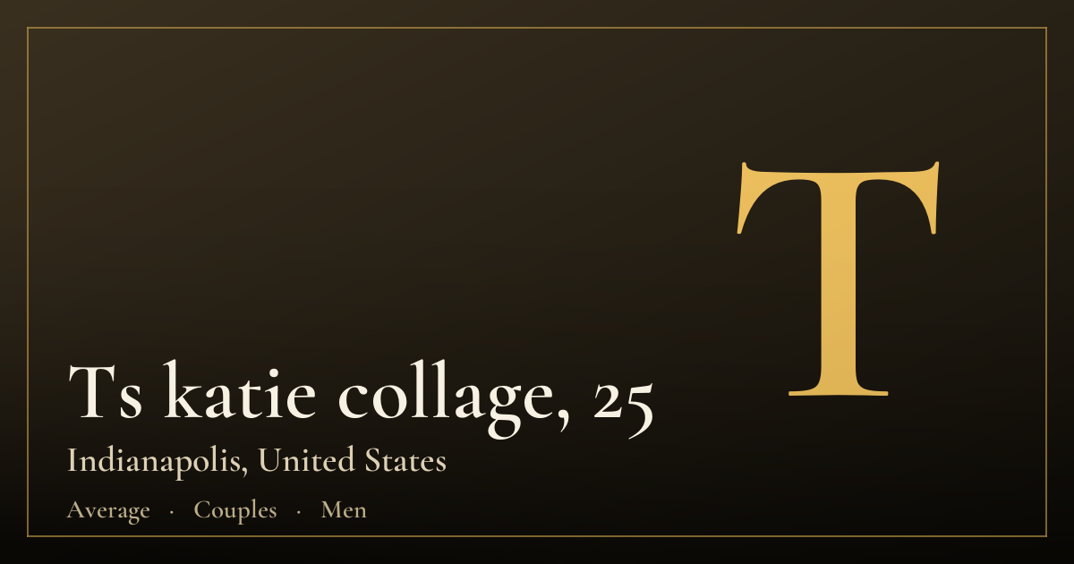 Ts katie collage, 25 — Indianapolis