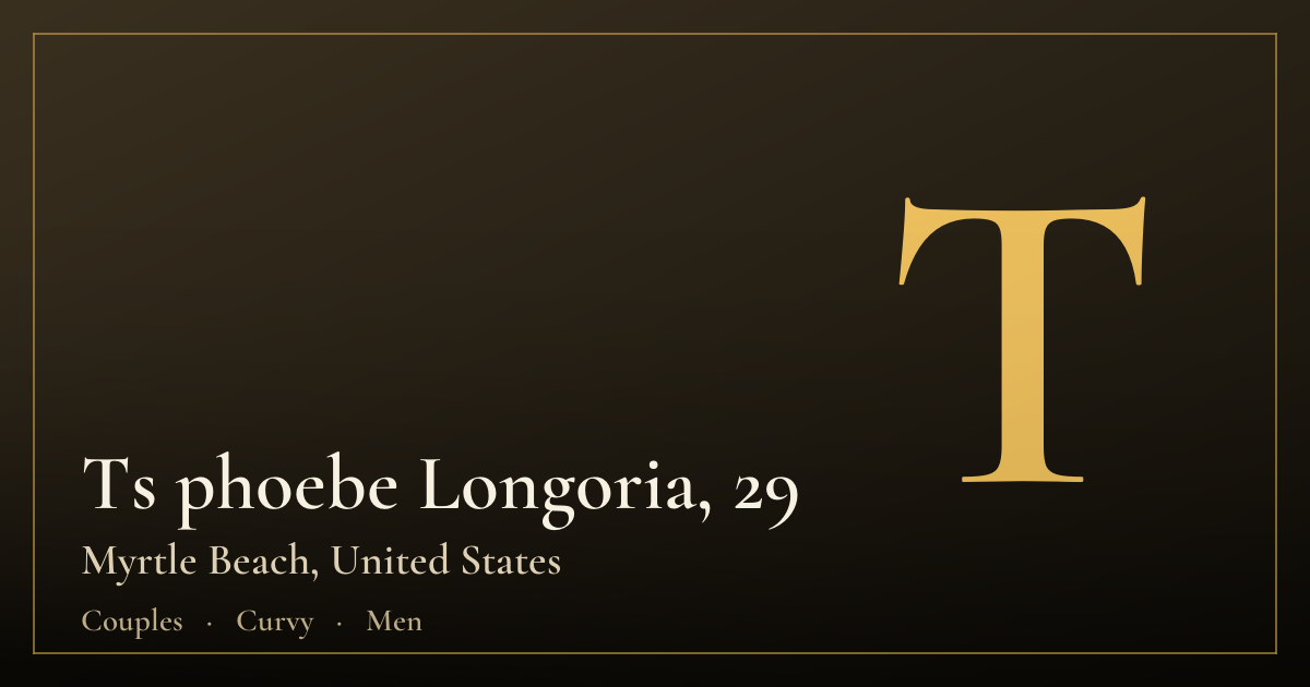 Ts phoebe Longoria, 29 — Myrtle Beach