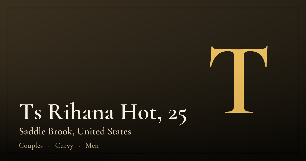 Ts Rihana Hot, 25 — Saddle Brook