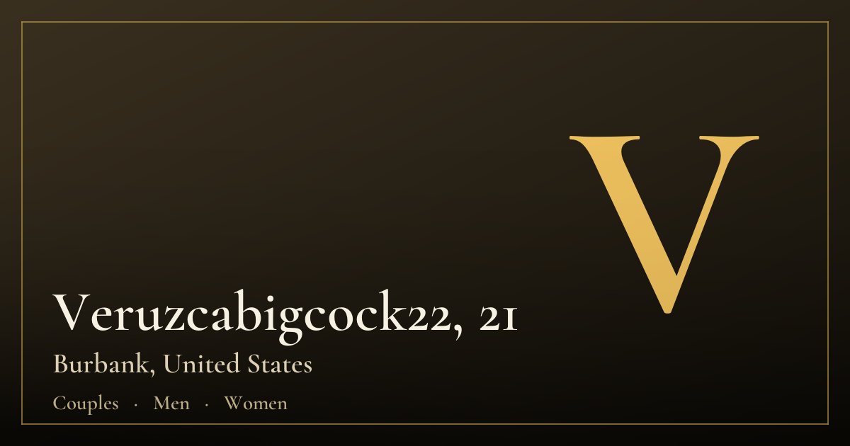 Veruzcabigcock22, 21 — Burbank
