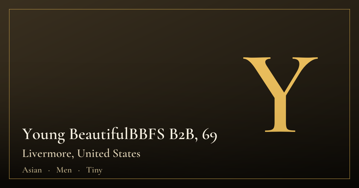 Young BeautifulBBFS B2B, 69 — Livermore