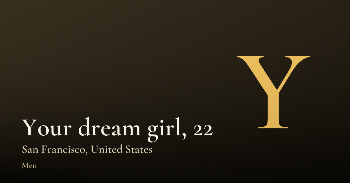 Your dream girl, 22 — San Francisco