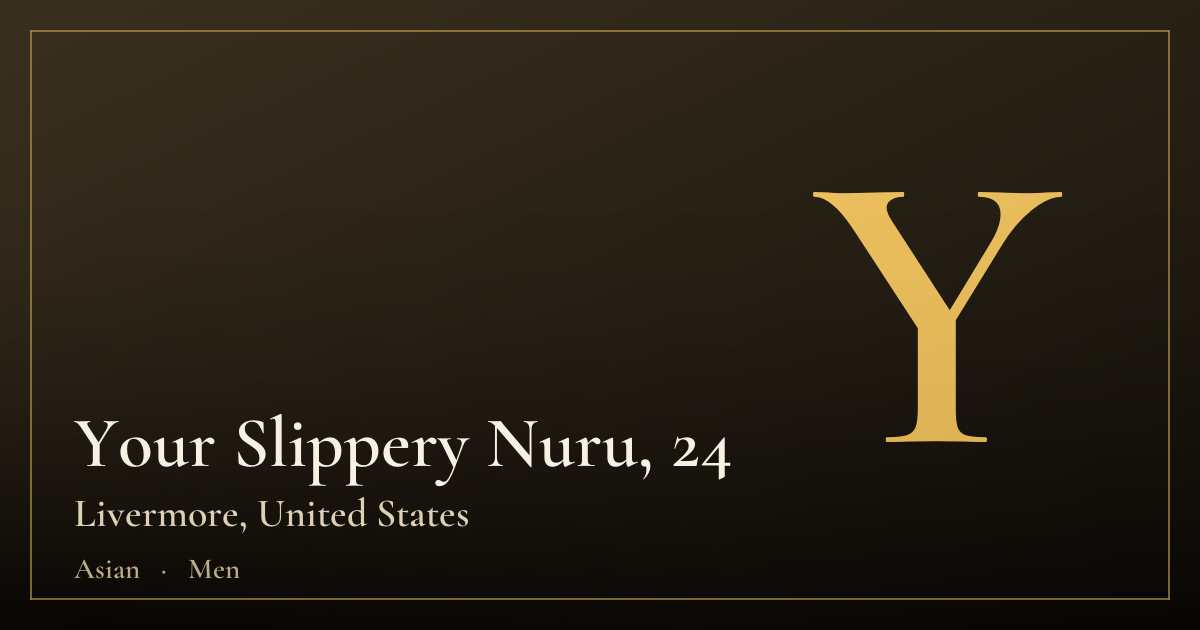 Your Slippery Nuru, 24 — Livermore